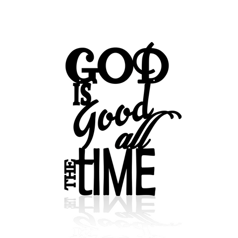 God Is Good All The Time-advanced-metal-art.myshopify.com